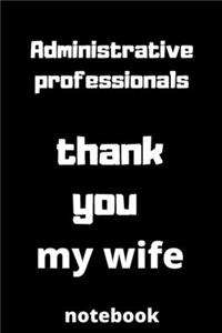 Administrative professionals thank you my wife notebook
