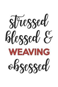 Stressed Blessed and Weaving Obsessed Weaving Lover Weaving Obsessed Notebook A beautiful
