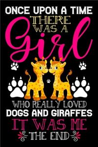 Once Upon A Time There Was A Girl Who Really Loved Dogs And Giraffes It Was Me The End