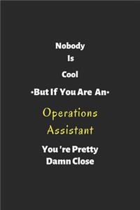 Nobody is cool but if you are a Operations Assistant you're pretty damn close