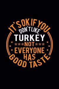 It's Ok If You Don't Like Turkey Not Everyone Has Good Taste