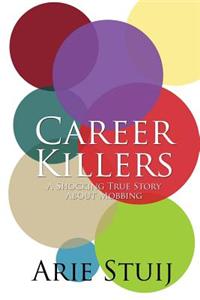 Career Killers: A Shocking True Story about Mobbing
