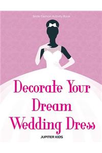 Decorate Your Dream Wedding Dress Bride Fashion Activity Book
