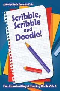 Scribble, Scribble and Doodle! Fun Handwriting & Tracing Book Vol. 3