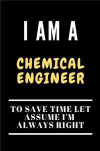 I Am a Chemical Engineer to Save Time Let Assume I'm Always Right