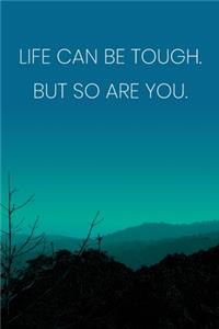 Inspirational Quote Notebook - 'Life Can Be Tough. But So Are You.' - Inspirational Journal to Write in - Inspirational Quote Diary