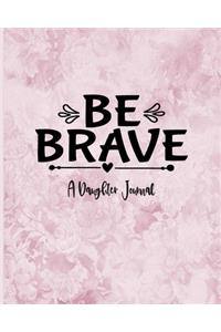 Be Brave - Daughter Journal