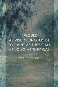 I Would Advise Young Artist, To Paint As They Can, As Long As They Can