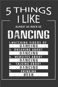 5 Things I Like Almost As Much As Dancing Watching Videos Of Dancing Dreaming About Dancing Websites About Dancing Talking About Dancing Drinking Beer