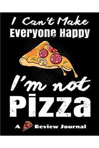 I Can't Make Everyone Happy, I'm Not Pizza. (A Pizza Review Journal)