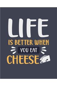 Life Is Better When You Eat Cheese