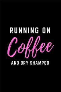 Running on Coffee and Dry Shampoo
