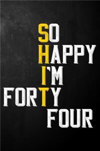 So Happy I'm Forty Four