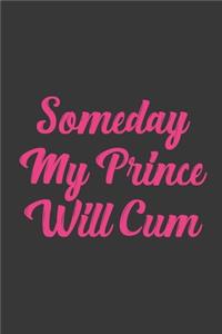 Someday My Prince Will Cum