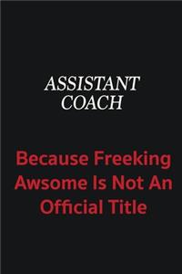 Assistant Coach because freeking awsome is not an official title