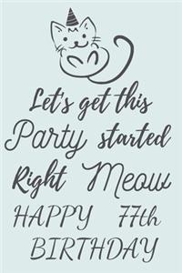 Let's get this Party started Right Meow Happy 77th Birthday