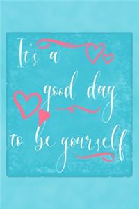 It's A Good Day To Be Yourself