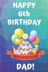 HAPPY 6th BIRTHDAY DAD!