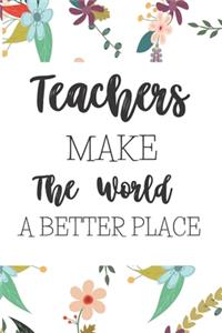 Teachers Make The World A Better Place