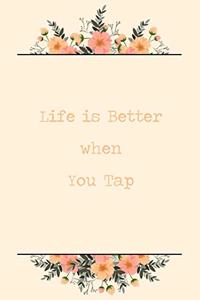 Life Is Better When You Tap
