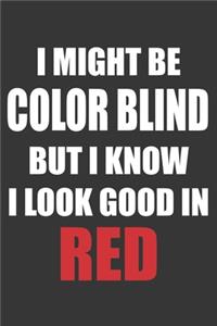 I Might Be Color Blind But I Know I Look Good In Red Notebook