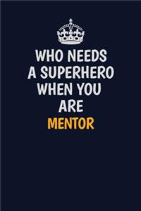 Who Needs A Superhero When You Are Mentor