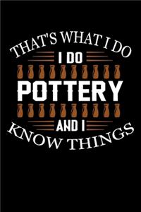 That's What I Do I Do Pottery And I Know Things