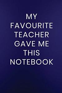 My Favourite Teacher Gave Me This Notebook