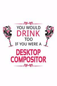You Would Drink Too If You Were A Desktop Compositor