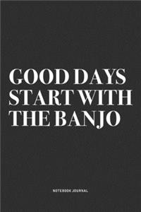 Good Days Start With The Banjo