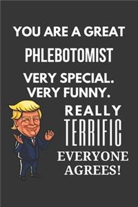 You Are A Great Phlebotomist Very Special. Very Funny. Really Terrific Everyone Agrees! Notebook