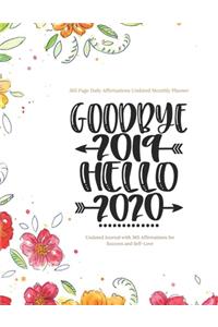 Goodbye 2019 Hello 2020 - 365 Page Daily Affirmations Undated Monthly Planner, Undated Journal with 365 Affirmations for Success and Self-Love