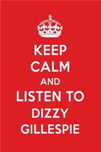 Keep Calm and Listen to Dizzy Gillespie: Dizzy Gillespie Designer Notebook