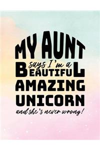 My Aunt Says I'm A Beautiful Amazing Unicorn And She's Never Wrong!