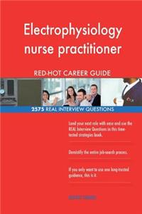 Electrophysiology nurse practitioner RED-HOT Career; 2575 REAL Interview Questio