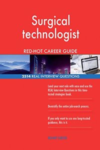 Surgical technologist RED-HOT Career Guide; 2514 REAL Interview Questions