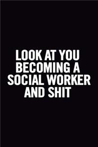 Look At You Becoming a Social Worker and Shit