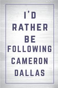 I'd Rather Be Following Cameron Dallas