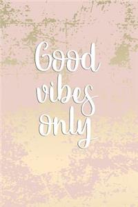 Good Vibes Only