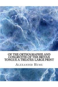Of the Orthographie and Congruitie of the Britan Tongue A Treates