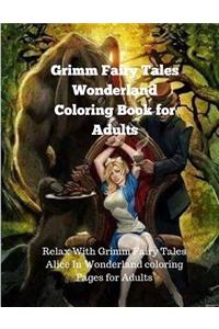 Grimm Fairy Tales Wonderland Coloring Book for Adults: Relax with Grimm Fairy Tales Alice in Wonderland Coloring Pages for Adults