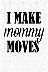 I Make Mommy Moves