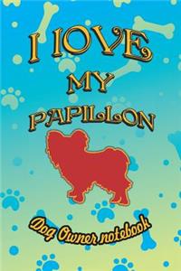 I Love My Papillon - Dog Owner Notebook