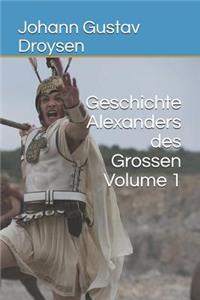 Geschichte Alexanders Des Grossen Volume 1