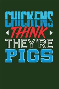 Chickens Think They're Pigs