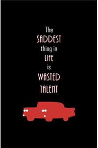 The Saddest Thing in Life is Wasted Talent