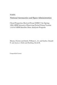 Cloud Properties Derived from Goes-7 for Spring 1994 Arm Intensive Observing Period Using Version 1.0.0 of Arm Satellite Data Analysis Program
