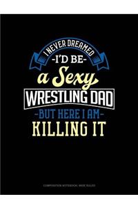 I Never Dreamed I'd Be a Sexy Wrestling Dad But Here I Am Killing It
