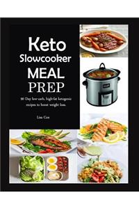 Keto Slowcooker Meal Prep: 90 Day Low-Carb, High-Fat Ketogenic Recipes to Boost Weight Loss.