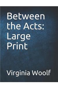 Between the Acts: Large Print